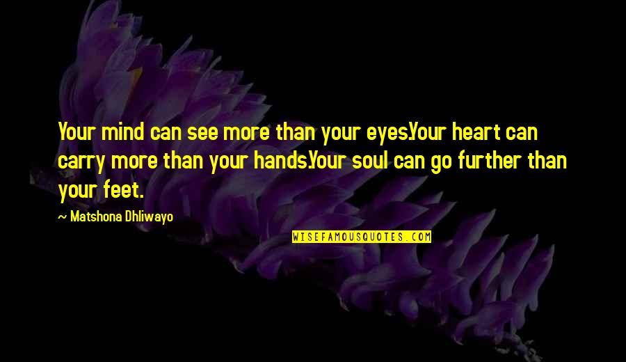 See Further Quotes By Matshona Dhliwayo: Your mind can see more than your eyes.Your