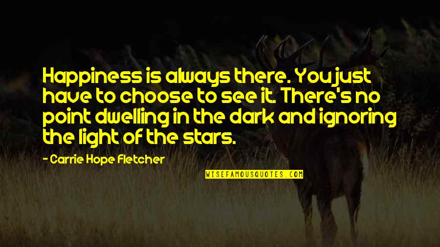 See In The Dark Quotes By Carrie Hope Fletcher: Happiness is always there. You just have to