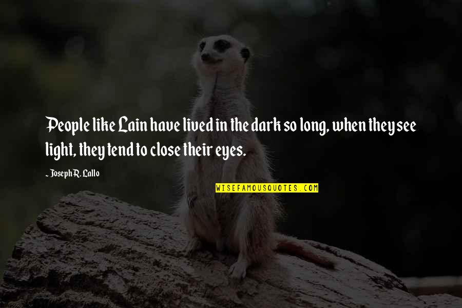 See In The Dark Quotes By Joseph R. Lallo: People like Lain have lived in the dark