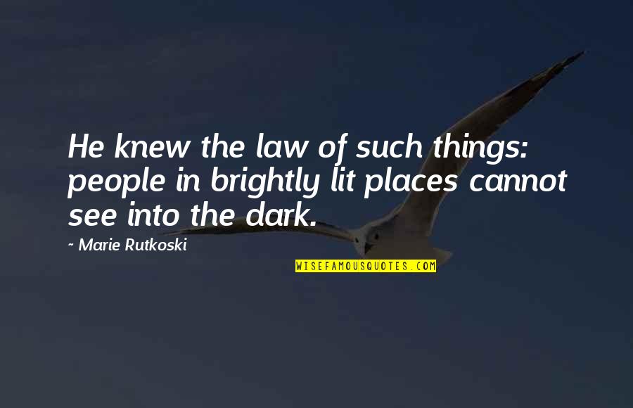 See In The Dark Quotes By Marie Rutkoski: He knew the law of such things: people