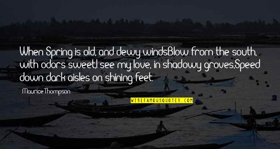 See In The Dark Quotes By Maurice Thompson: When Spring is old, and dewy windsBlow from