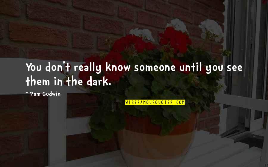 See In The Dark Quotes By Pam Godwin: You don't really know someone until you see