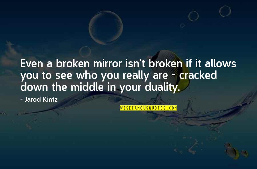 See In The Mirror Quotes By Jarod Kintz: Even a broken mirror isn't broken if it