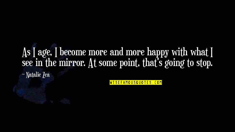See In The Mirror Quotes By Natalie Zea: As I age, I become more and more