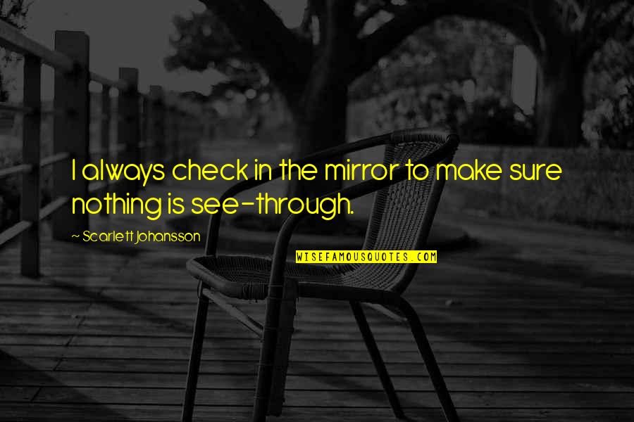 See In The Mirror Quotes By Scarlett Johansson: I always check in the mirror to make