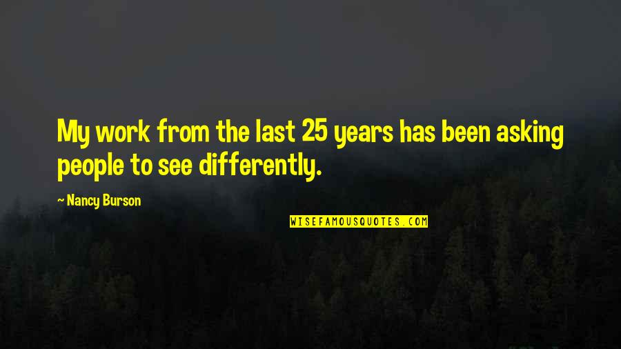 See It Differently Quotes By Nancy Burson: My work from the last 25 years has
