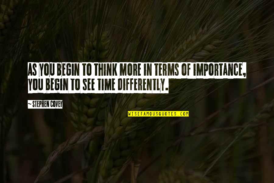 See It Differently Quotes By Stephen Covey: As you begin to think more in terms