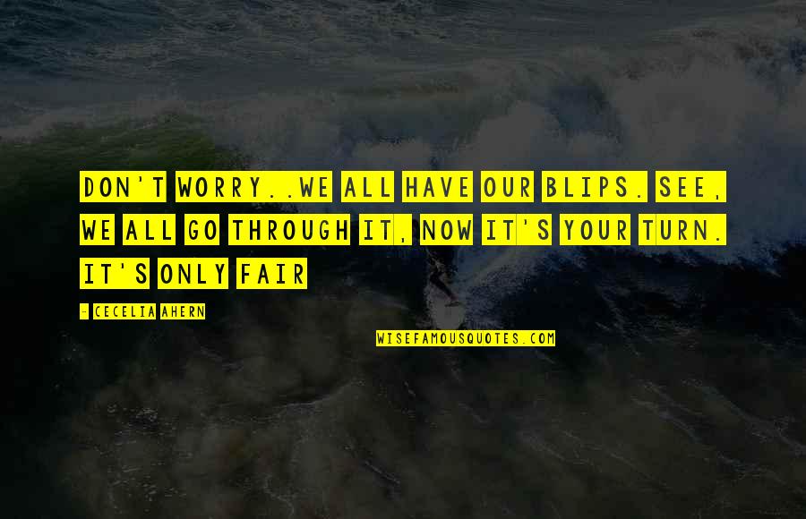 See It Through Quotes By Cecelia Ahern: Don't worry..we all have our blips. See, we