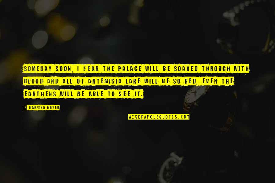 See It Through Quotes By Marissa Meyer: Someday soon, I fear the palace will be