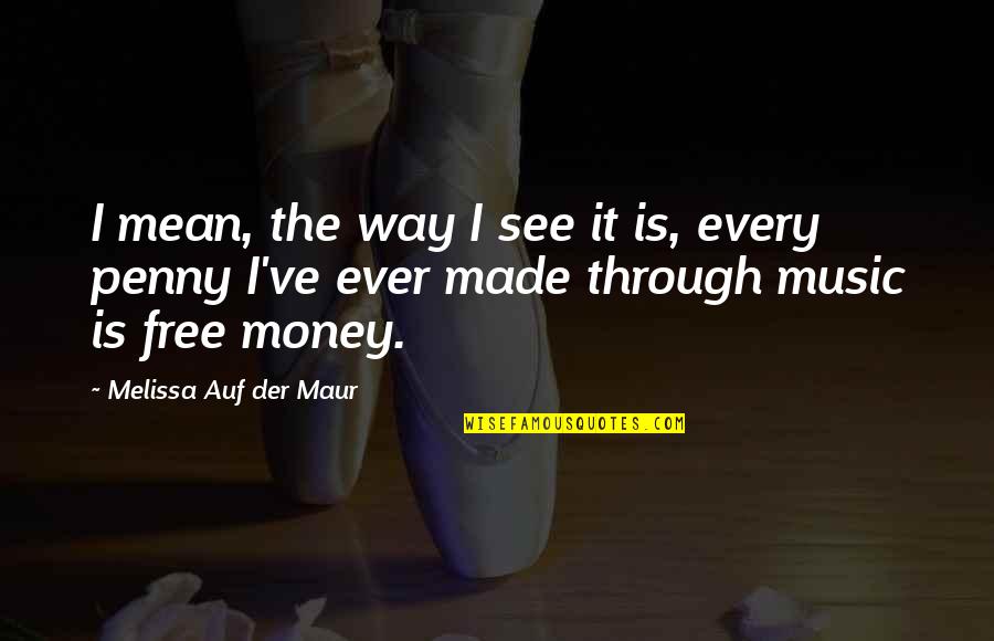 See It Through Quotes By Melissa Auf Der Maur: I mean, the way I see it is,