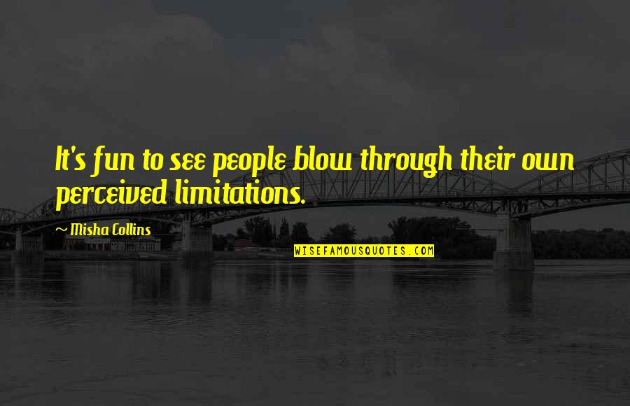 See It Through Quotes By Misha Collins: It's fun to see people blow through their
