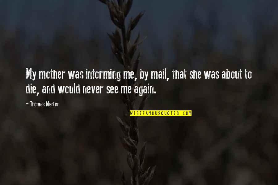 See Me Again Quotes By Thomas Merton: My mother was informing me, by mail, that
