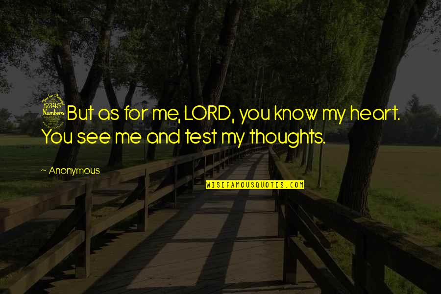 See Me For Me Quotes By Anonymous: 3But as for me, LORD, you know my