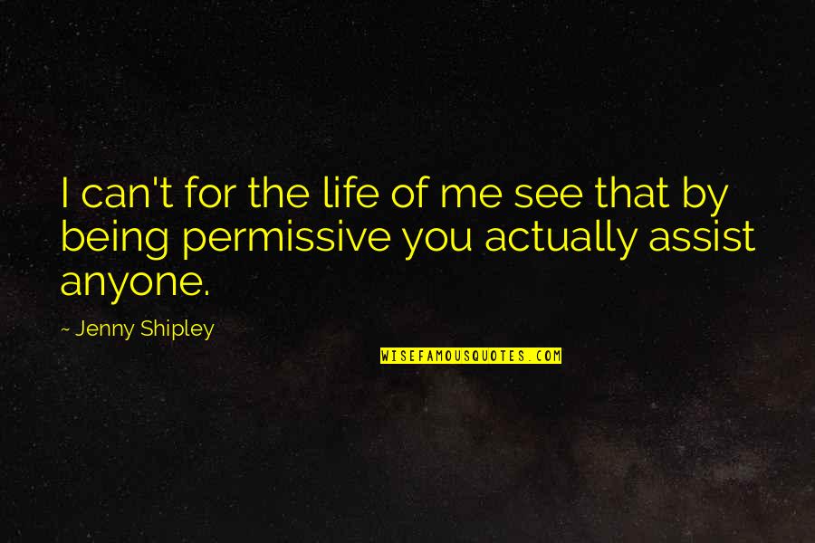See Me For Me Quotes By Jenny Shipley: I can't for the life of me see