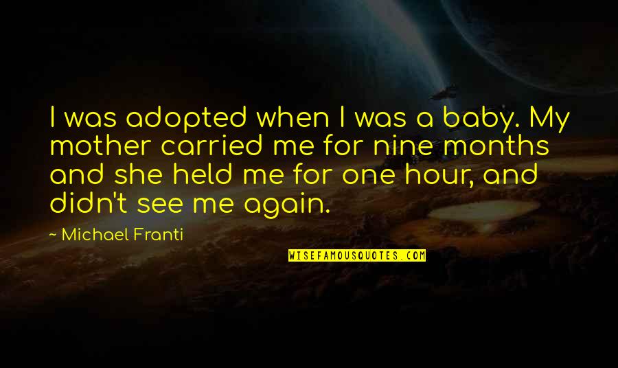 See Me For Me Quotes By Michael Franti: I was adopted when I was a baby.