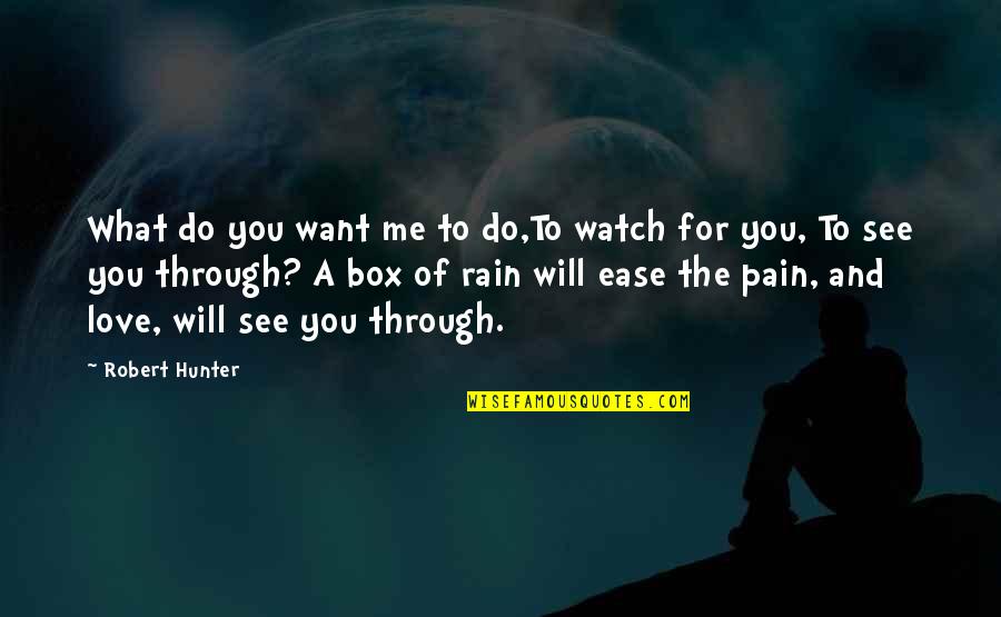 See Me For Me Quotes By Robert Hunter: What do you want me to do,To watch