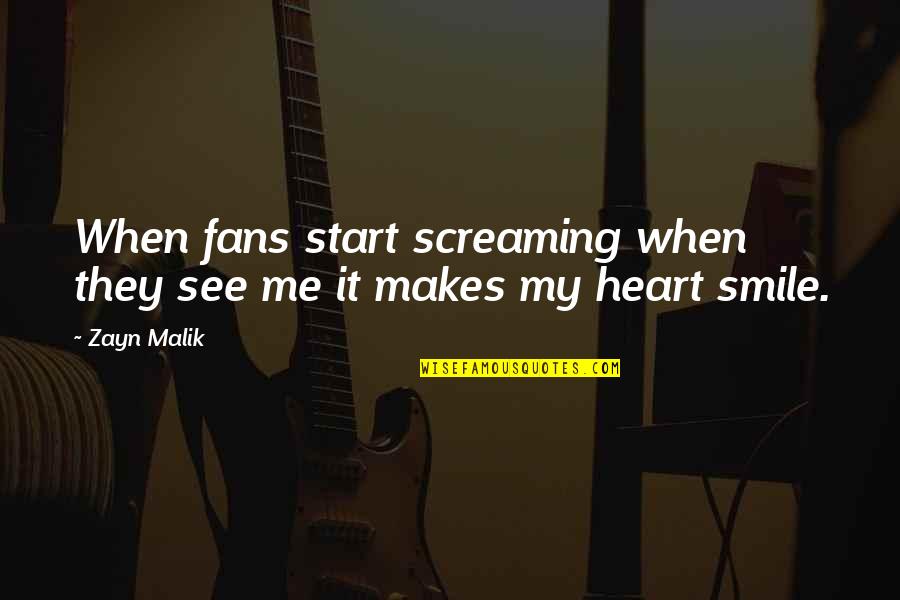See Me Smile Quotes By Zayn Malik: When fans start screaming when they see me