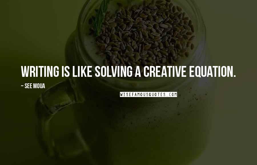 See Moua quotes: Writing is like solving a creative equation.