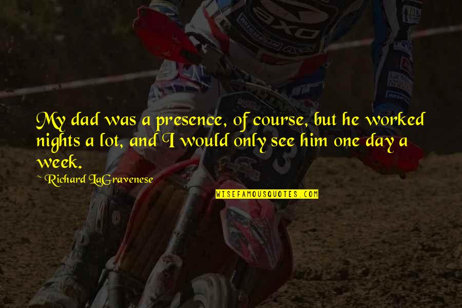See My Dad Quotes By Richard LaGravenese: My dad was a presence, of course, but