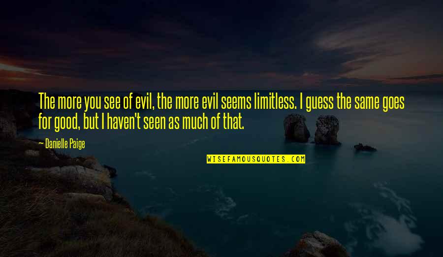See No Evil Quotes By Danielle Paige: The more you see of evil, the more