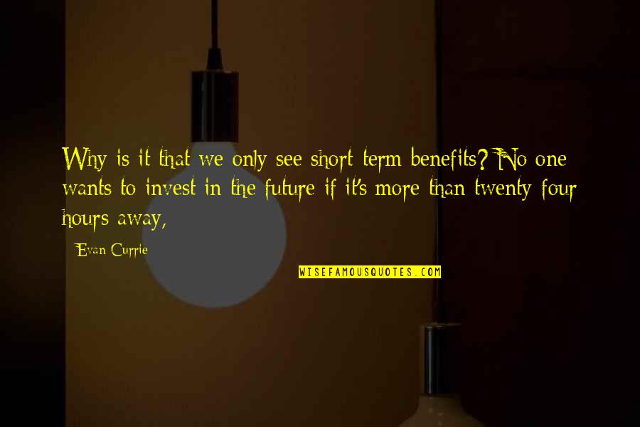 See No More Quotes By Evan Currie: Why is it that we only see short-term See No More Quotes By Evan Currie: Why is it that we only see short-term