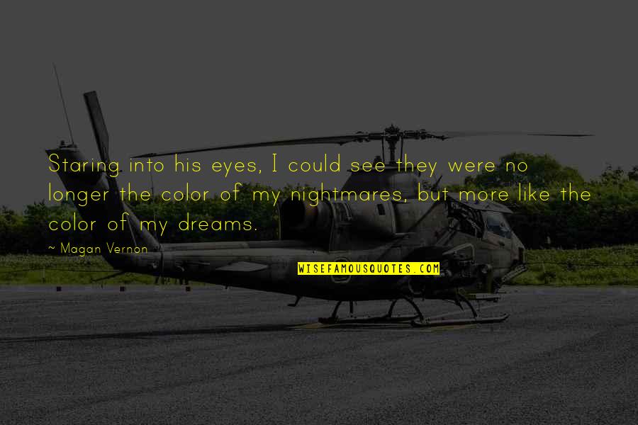 See No More Quotes By Magan Vernon: Staring into his eyes, I could see they See No More Quotes By Magan Vernon: Staring into his eyes, I could see they