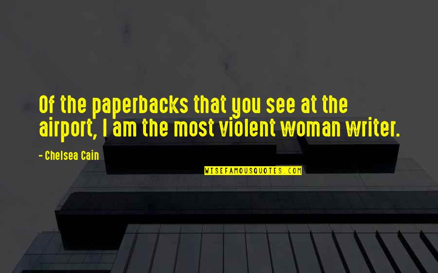 See Off At Airport Quotes By Chelsea Cain: Of the paperbacks that you see at the