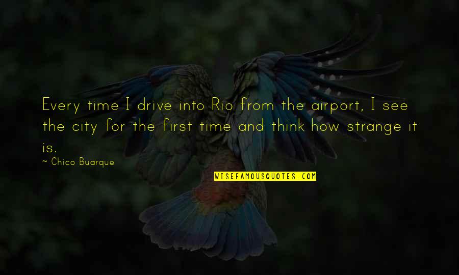 See Off At Airport Quotes By Chico Buarque: Every time I drive into Rio from the