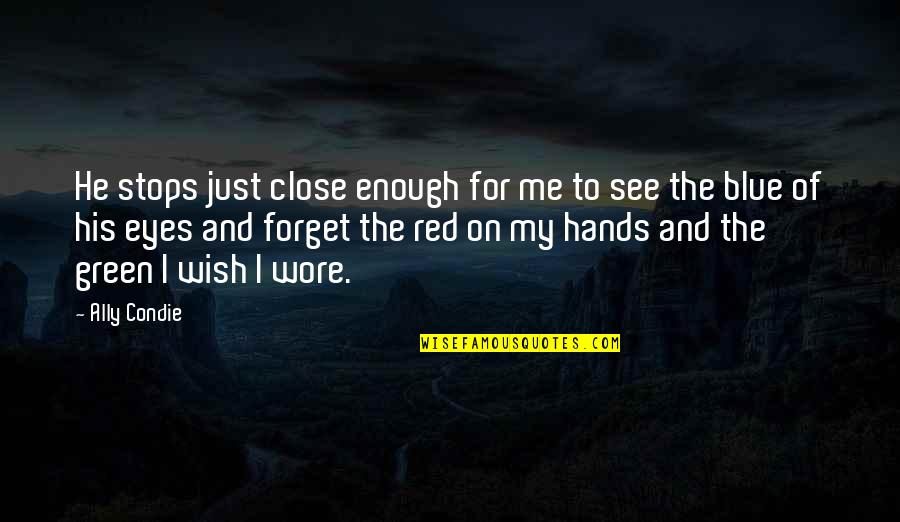 See Red Quotes By Ally Condie: He stops just close enough for me to