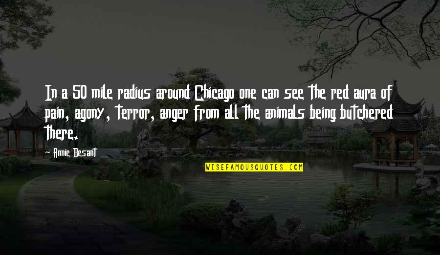 See Red Quotes By Annie Besant: In a 50 mile radius around Chicago one