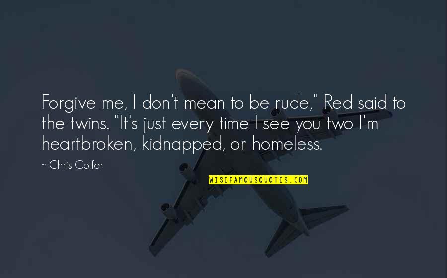 See Red Quotes By Chris Colfer: Forgive me, I don't mean to be rude,"