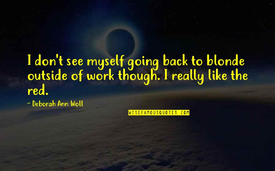 See Red Quotes By Deborah Ann Woll: I don't see myself going back to blonde