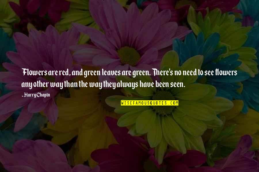 See Red Quotes By Harry Chapin: Flowers are red, and green leaves are green.
