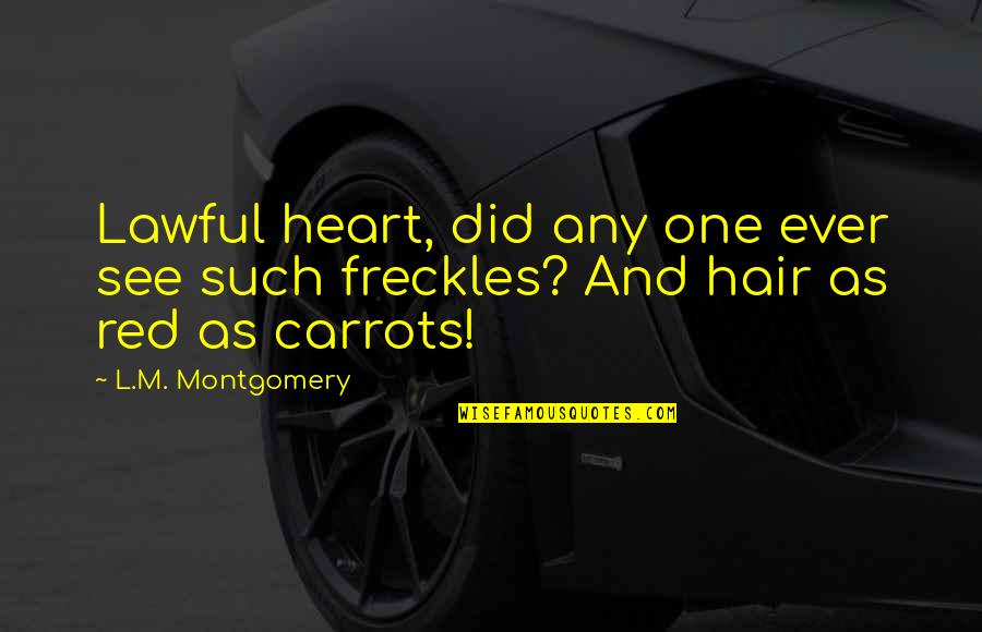 See Red Quotes By L.M. Montgomery: Lawful heart, did any one ever see such