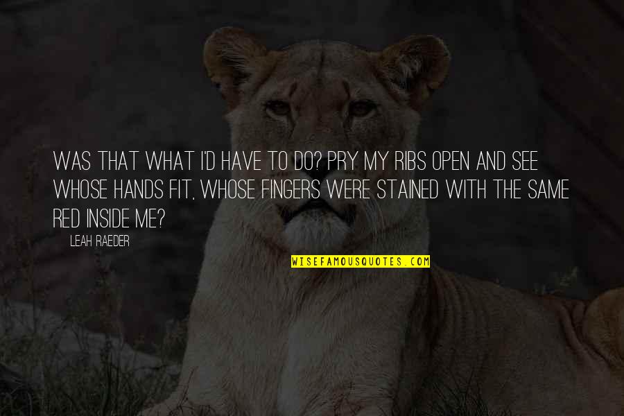 See Red Quotes By Leah Raeder: Was that what I'd have to do? Pry