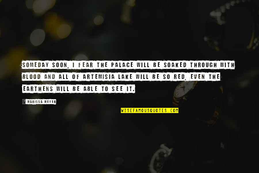 See Red Quotes By Marissa Meyer: Someday soon, I fear the palace will be