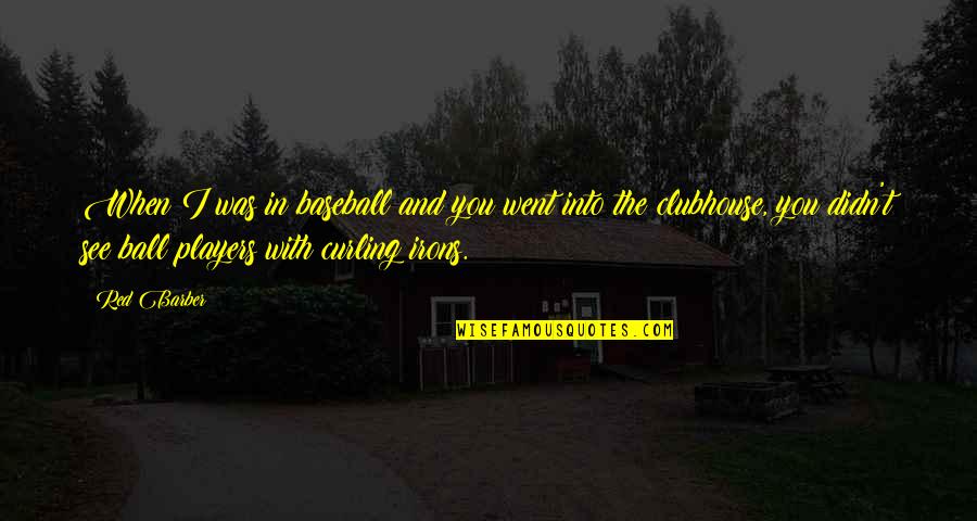 See Red Quotes By Red Barber: When I was in baseball and you went