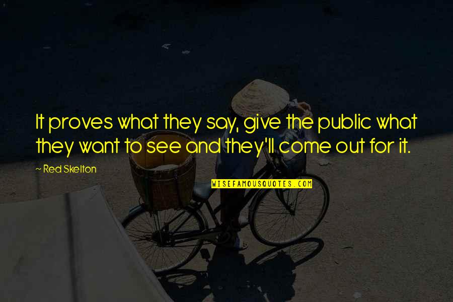 See Red Quotes By Red Skelton: It proves what they say, give the public