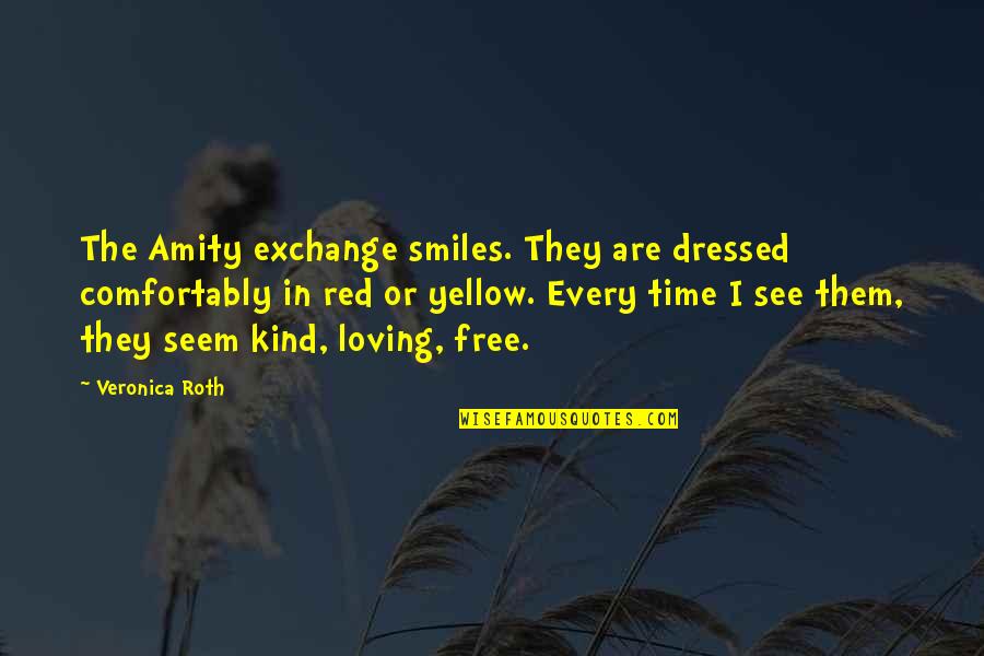 See Red Quotes By Veronica Roth: The Amity exchange smiles. They are dressed comfortably