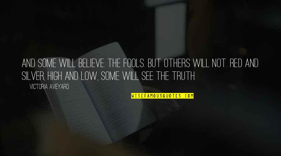 See Red Quotes By Victoria Aveyard: And some will believe. The fools. But others