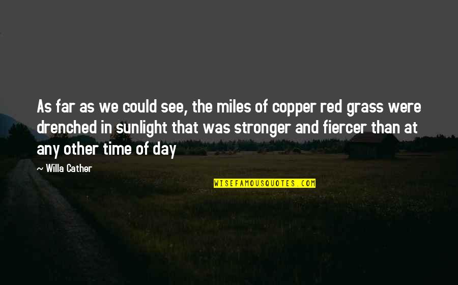 See Red Quotes By Willa Cather: As far as we could see, the miles