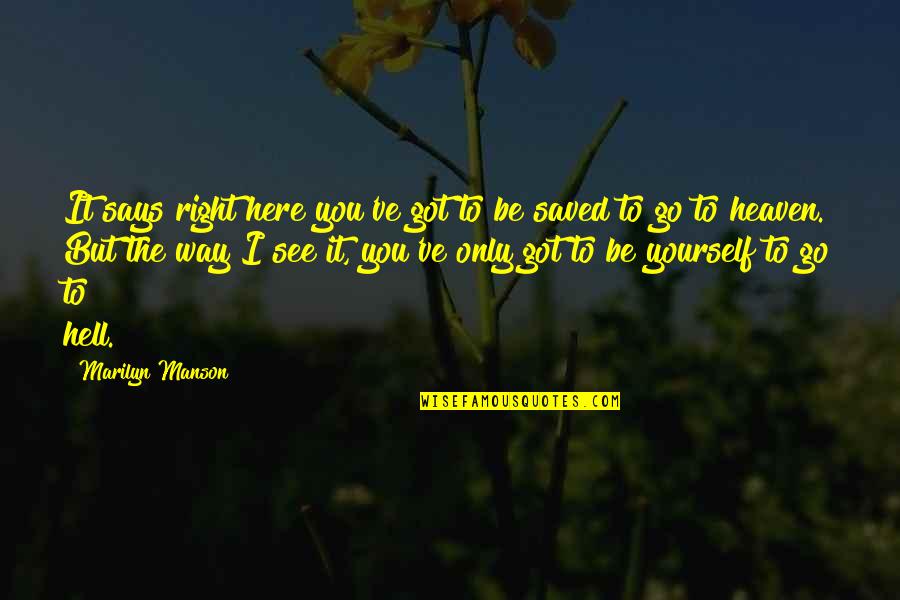 See Right Thru You Quotes By Marilyn Manson: It says right here you've got to be