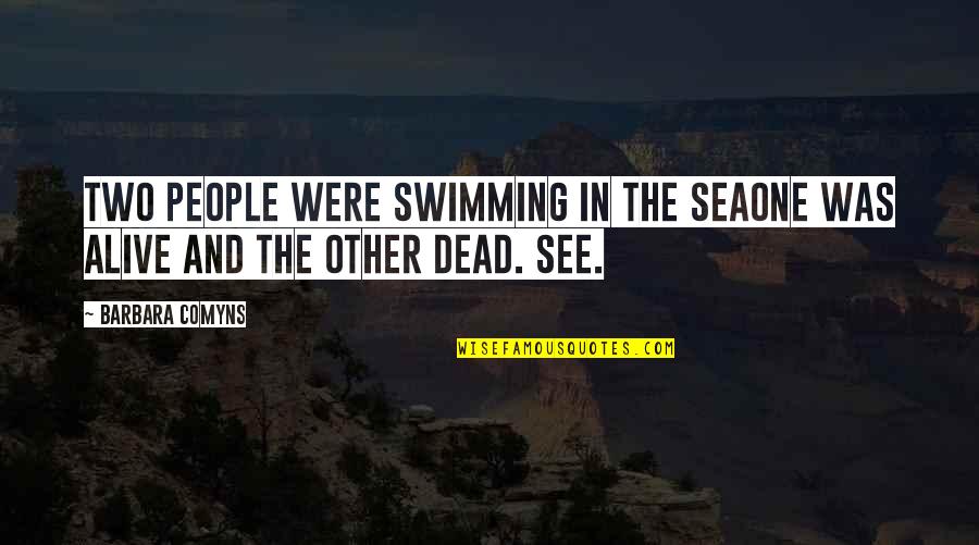 See Sea Quotes By Barbara Comyns: Two people were swimming in the seaOne was
