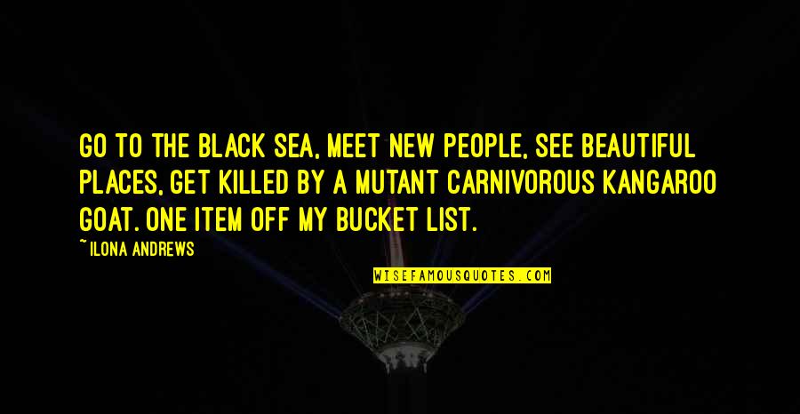 See Sea Quotes By Ilona Andrews: Go to the Black Sea, meet new people, See Sea Quotes By Ilona Andrews: Go to the Black Sea, meet new people,