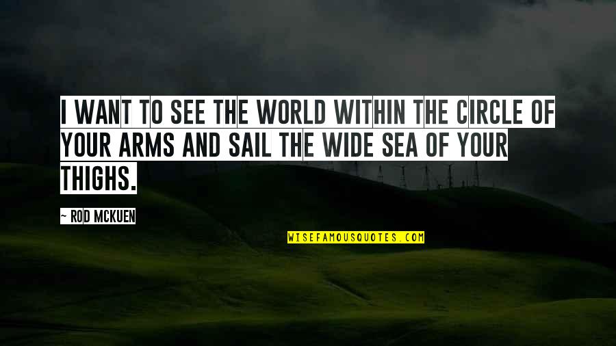 See Sea Quotes By Rod McKuen: I want to see the world within the See Sea Quotes By Rod McKuen: I want to see the world within the
