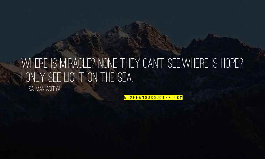 See Sea Quotes By Salman Aditya: Where is miracle? None they can't see.Where is
