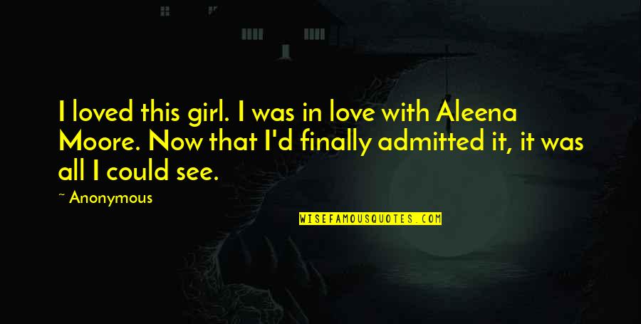 See That Girl Quotes By Anonymous: I loved this girl. I was in love