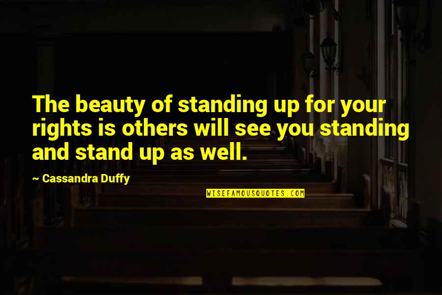 See The Beauty In Others Quotes By Cassandra Duffy: The beauty of standing up for your rights