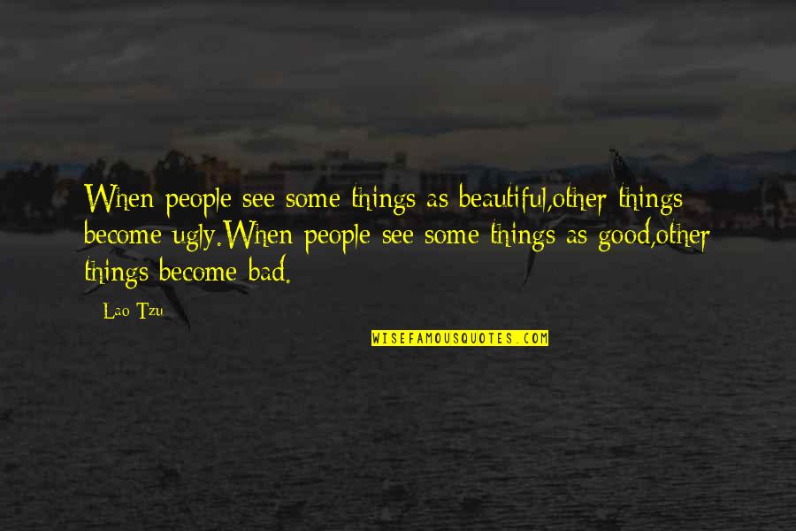 See The Beauty In The Ugly Quotes By Lao-Tzu: When people see some things as beautiful,other things