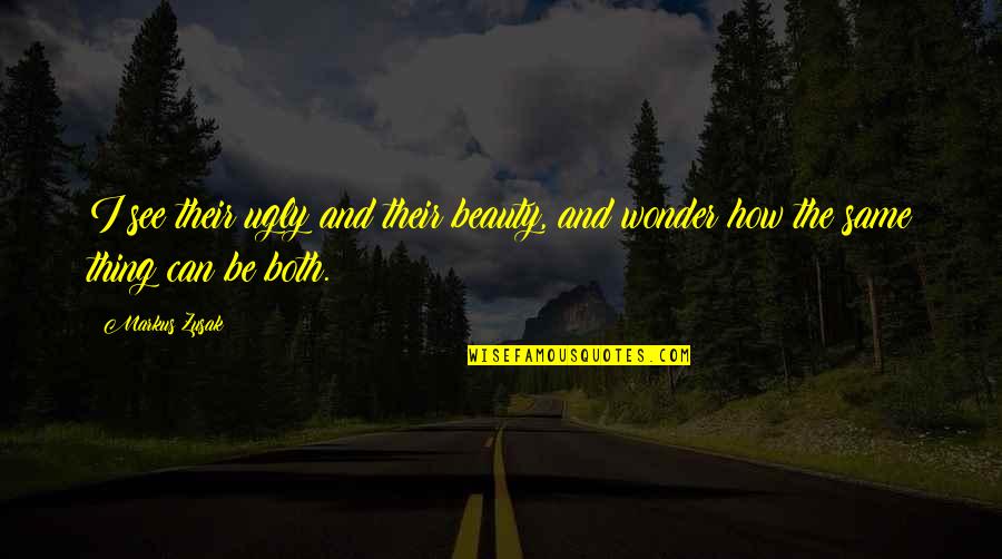 See The Beauty In The Ugly Quotes By Markus Zusak: I see their ugly and their beauty, and